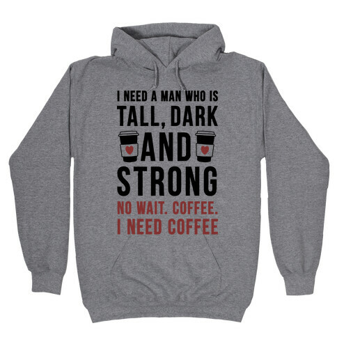 I Need A Man Who Is Tall, Dark, And Strong Hooded Sweatshirt