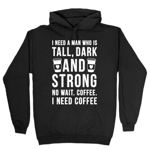 I Need A Man Who Is Tall, Dark, And Strong Hooded Sweatshirt