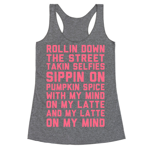 Rollin' Down The Street Taking Selfies Sipping Pumpkin Spice With My Mind On My Latte Racerback Tank Top