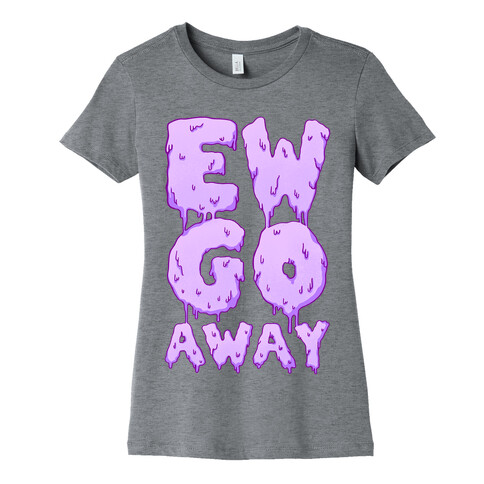 Ew Go Away Womens T-Shirt