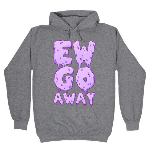 Ew Go Away Hooded Sweatshirt