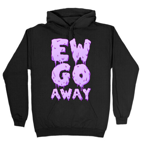 Ew Go Away Hooded Sweatshirt