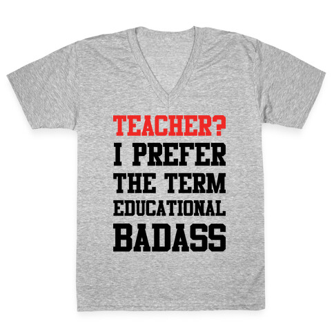 Teacher? I Prefer the Term Educational Badass V-Neck Tee Shirt