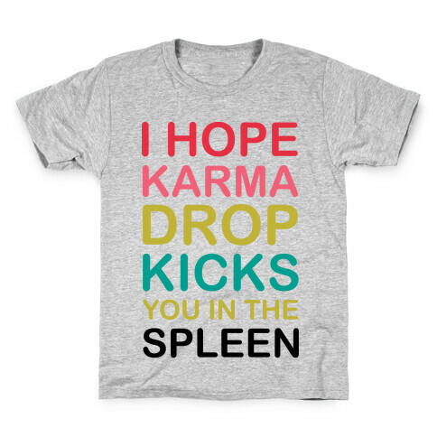I Hope Karma Dropkicks You in the Spleen Kids T-Shirt