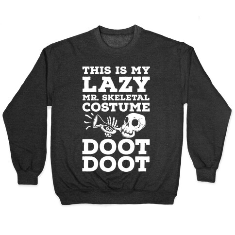 This is My Lazy Mr. Skeletal Costume DOOT DOOT Pullover