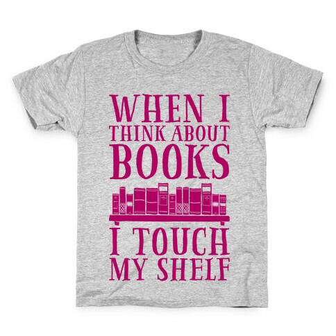 When I Think About Books I Touch My Shelf Kids T-Shirt