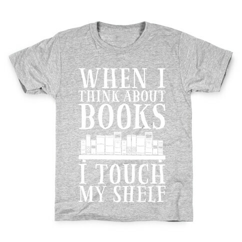 When I Think About Books I Touch My Shelf Kids T-Shirt