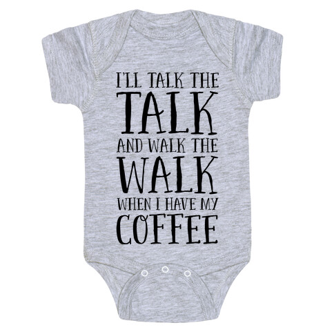 I'll Talk the Talk and Walk the Walk When I Have My Coffee Baby One-Piece