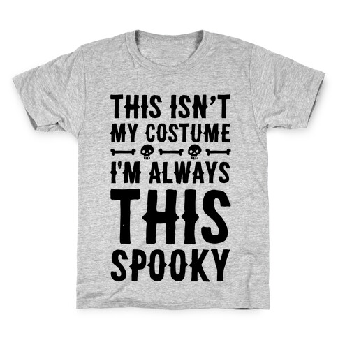 This Isn't My Costume I'm Always This Spooky Kids T-Shirt