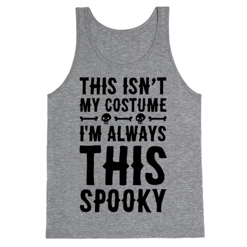 This Isn't My Costume I'm Always This Spooky Tank Top