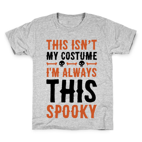 This Isn't My Costume I'm Always This Spooky Kids T-Shirt