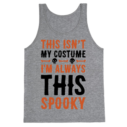 This Isn't My Costume I'm Always This Spooky Tank Top