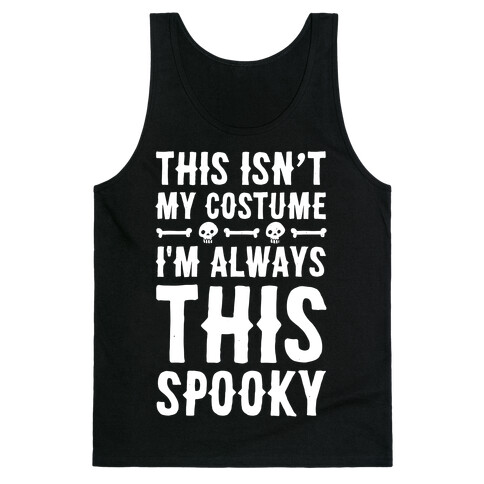 This Isn't My Costume I'm Always This Spooky Tank Top