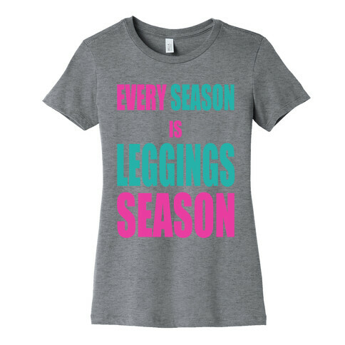 Every Season is Leggings Season (slim fit) Womens T-Shirt