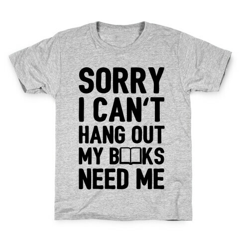 Sorry I Can't Hang Out My Books Need Me Kids T-Shirt