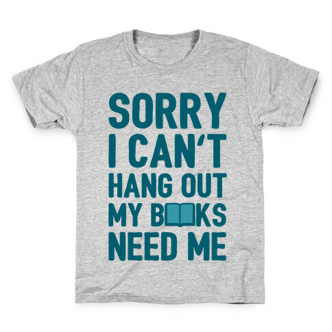 Sorry I Can't Hang Out My Books Need Me Kids T-Shirt