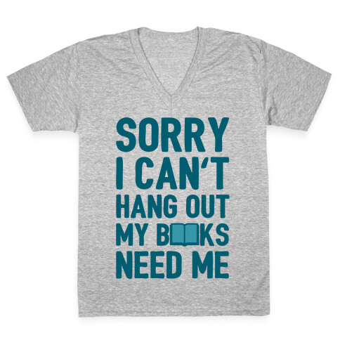 Sorry I Can't Hang Out My Books Need Me V-Neck Tee Shirt