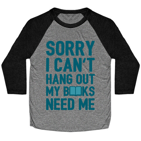 Sorry I Can't Hang Out My Books Need Me Baseball Tee