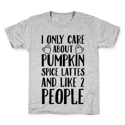 I Only Care About Pumpkin Spice Lattes And Like 2 People Kids T-Shirt