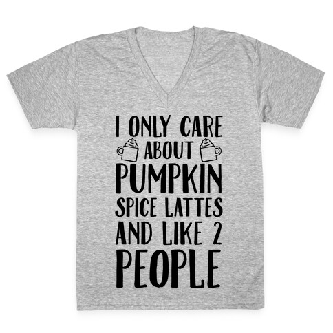 I Only Care About Pumpkin Spice Lattes And Like 2 People V-Neck Tee Shirt