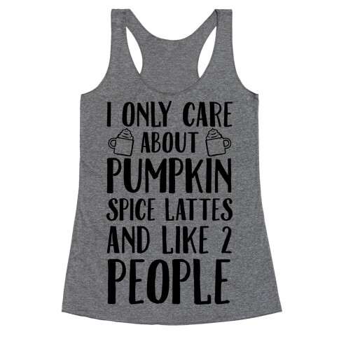 I Only Care About Pumpkin Spice Lattes And Like 2 People Racerback Tank Top