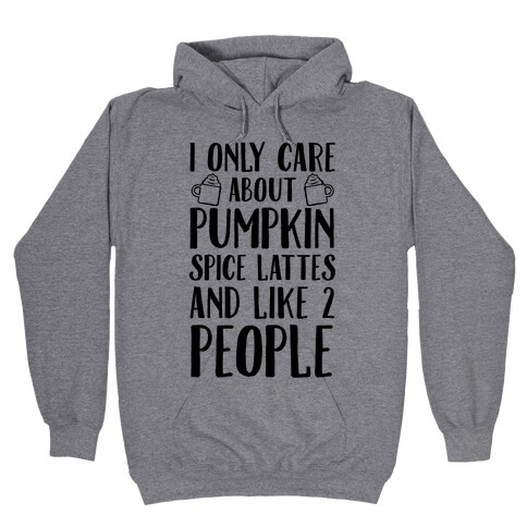 I Only Care About Pumpkin Spice Lattes And Like 2 People Hooded Sweatshirt
