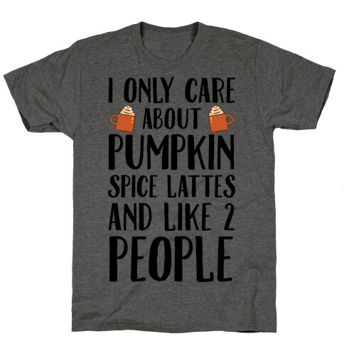 I Only Care About Pumpkin Spice Lattes And Like 2 People T-Shirt