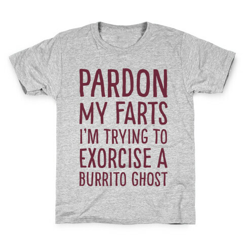 Pardon My Farts I'm Trying to Exorcise a Burrito Ghost Kids T-Shirt
