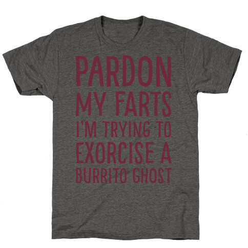 Pardon My Farts I'm Trying to Exorcise a Burrito Ghost T-Shirt