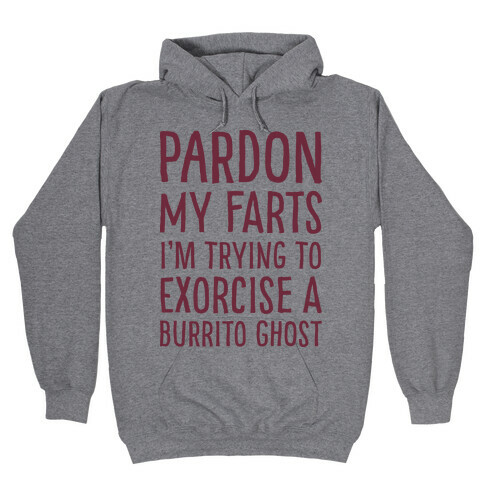 Pardon My Farts I'm Trying to Exorcise a Burrito Ghost Hooded Sweatshirt