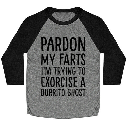 Pardon My Farts I'm Trying to Exorcise a Burrito Ghost Baseball Tee