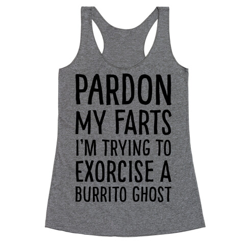 Pardon My Farts I'm Trying to Exorcise a Burrito Ghost Racerback Tank Top