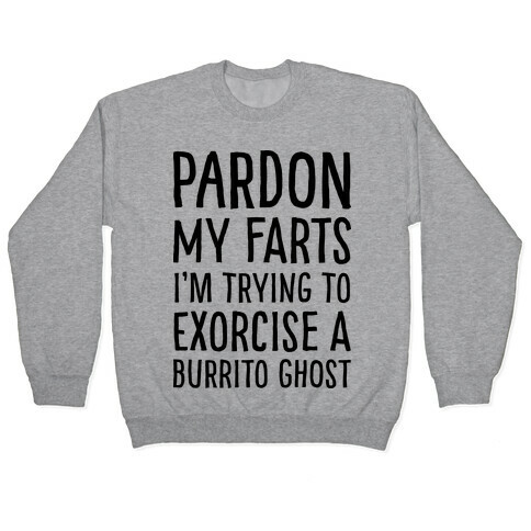 Pardon My Farts I'm Trying to Exorcise a Burrito Ghost Pullover