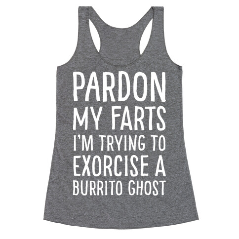 Pardon My Farts I'm Trying to Exorcise a Burrito Ghost Racerback Tank Top