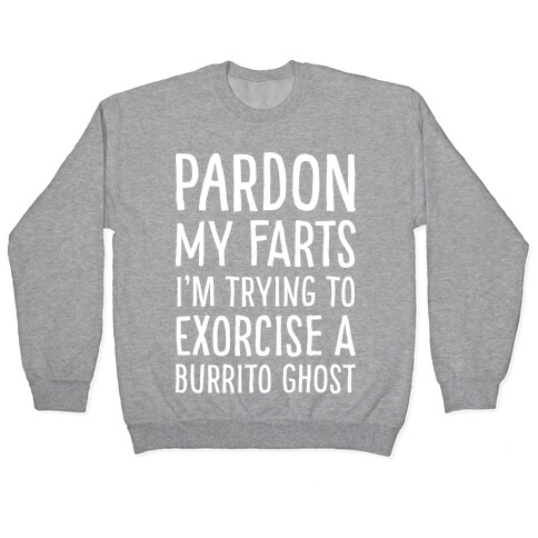 Pardon My Farts I'm Trying to Exorcise a Burrito Ghost Pullover