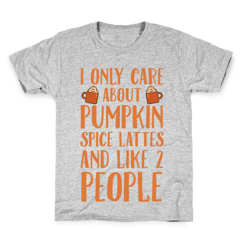 I Only Care About Pumpkin Spice Lattes And Like 2 People Kids T-Shirt