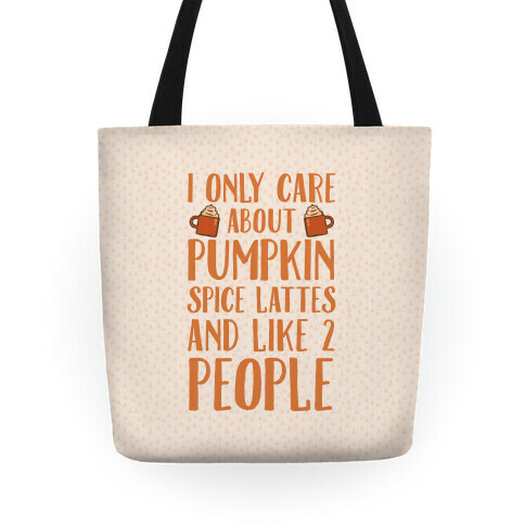 I Only Care About Pumpkin Spice Lattes And Like 2 People Tote