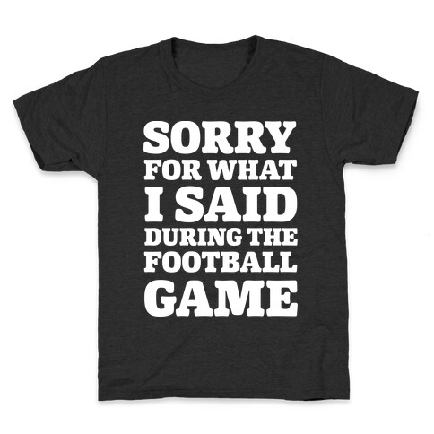 Sorry For What I Said During The Football Game Kids T-Shirt