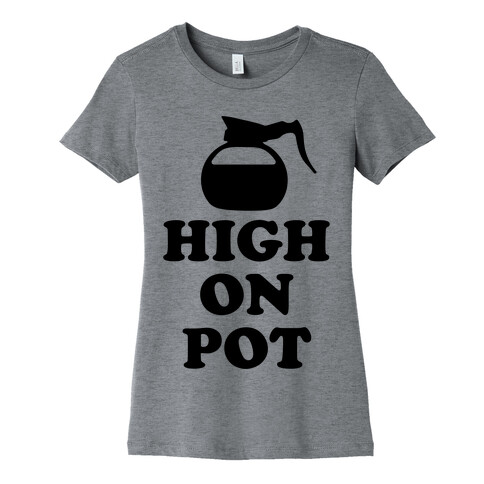 High On Pot Womens T-Shirt