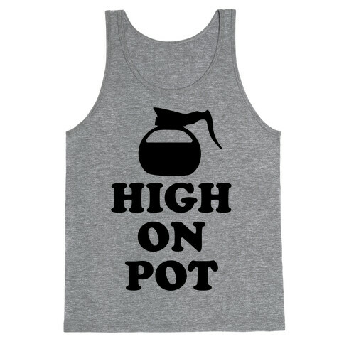 High On Pot Tank Top