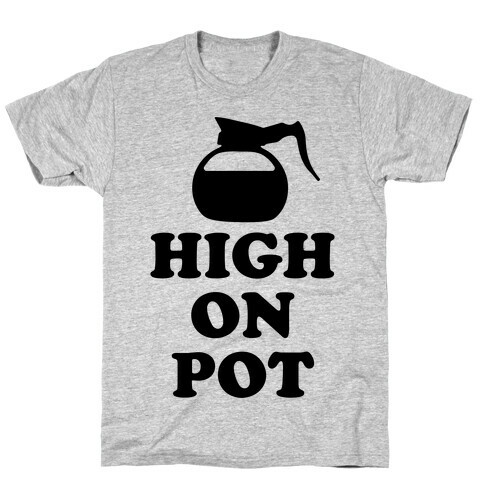 High On Pot T-Shirt