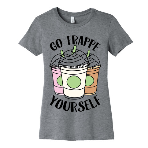 Go Frappe Yourself Womens T-Shirt