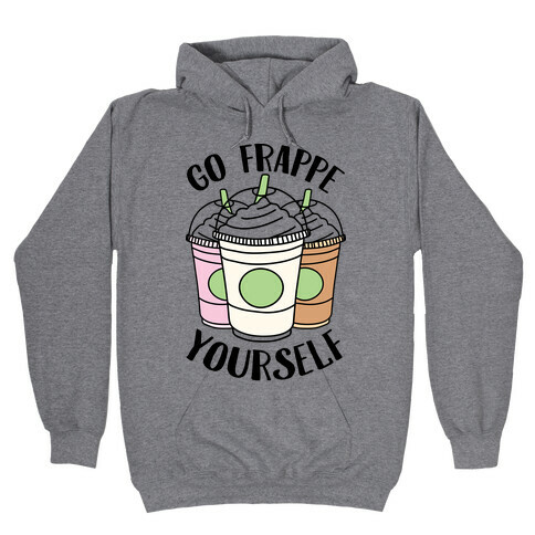 Go Frappe Yourself Hooded Sweatshirt