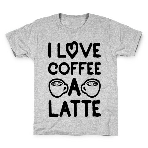 I Love Coffee A Latte Kids T-Shirt