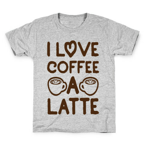 I Love Coffee A Latte Kids T-Shirt