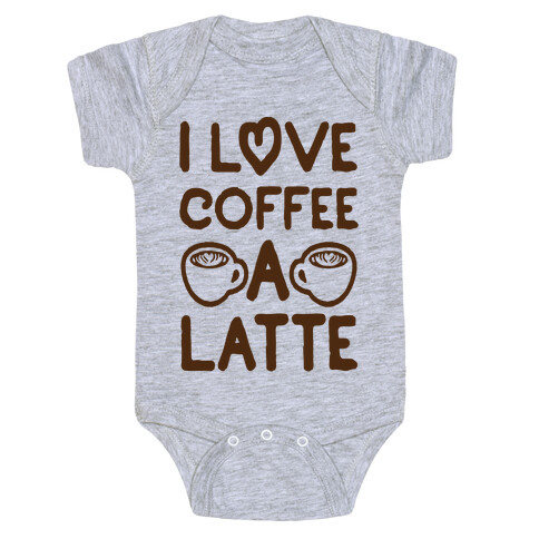 I Love Coffee A Latte Baby One-Piece