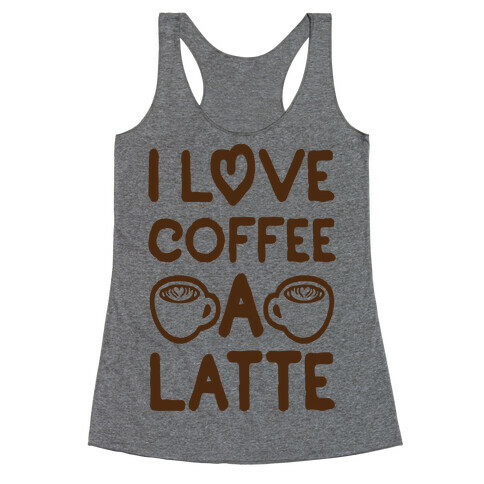 I Love Coffee A Latte Racerback Tank Top