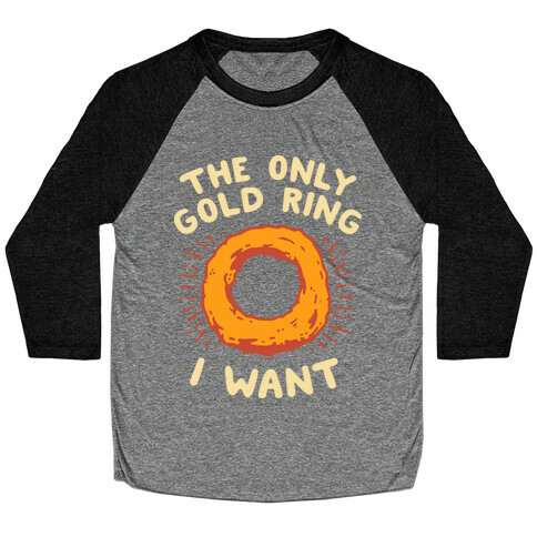 The Only Gold Ring I Want Baseball Tee