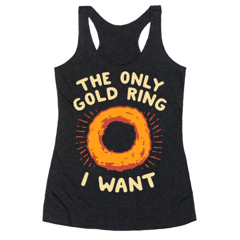 The Only Gold Ring I Want Racerback Tank Top