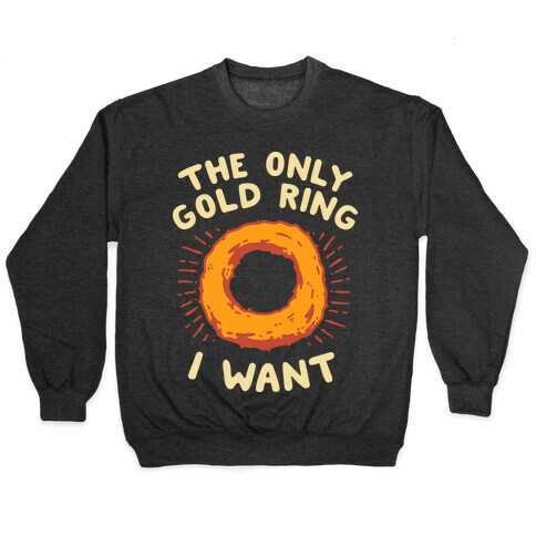 The Only Gold Ring I Want Pullover